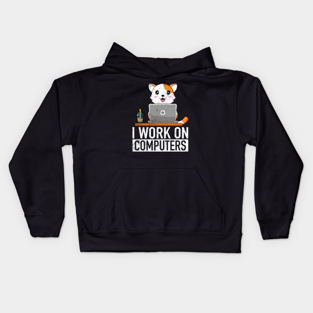 I Work On Computers - Funny Cat Lover Kitten Kitty Kids Hoodie by ChrifBouglas